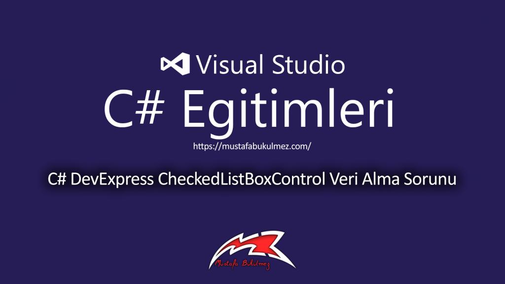 C# DevExpress CheckedListBoxControl Veri Alma Sorunu