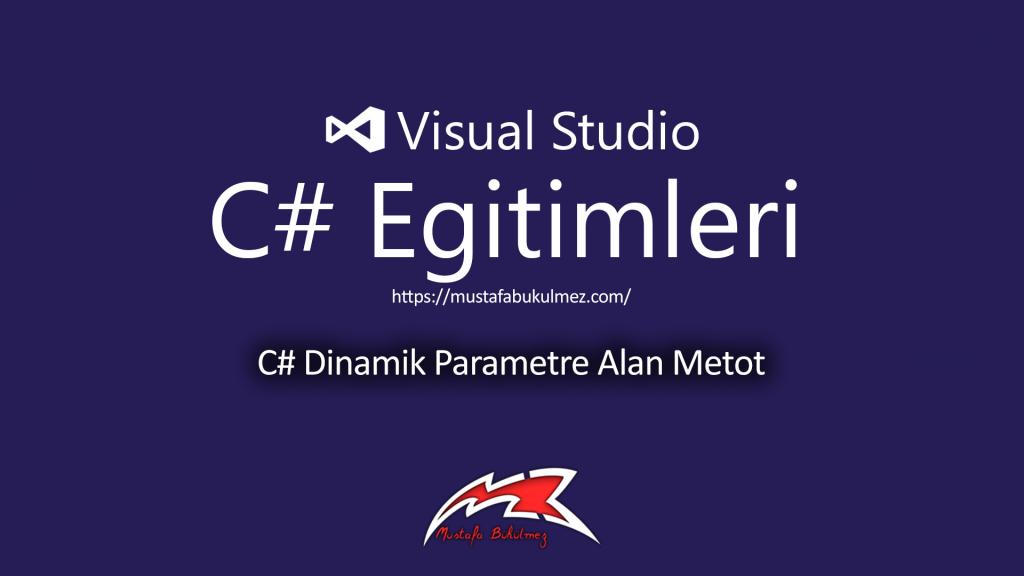 C# Dinamik Parametre Alan Metot