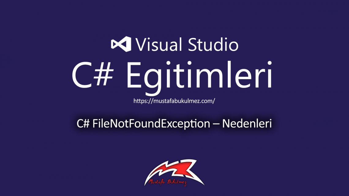 C# FileNotFoundException – Nedenleri – Mustafa BÜKÜLMEZ