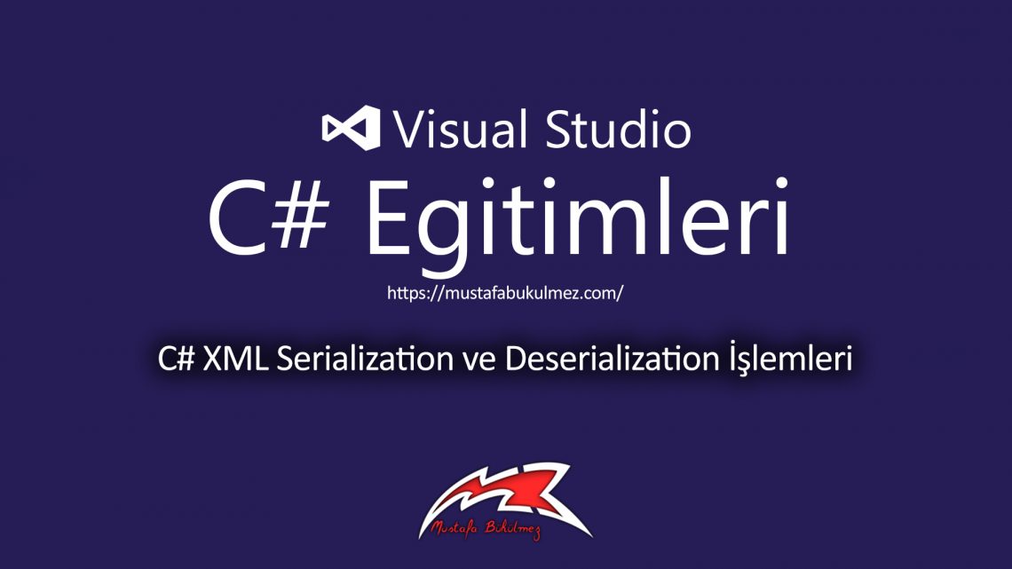 C# XML Serialization ve Deserialization İşlemleri