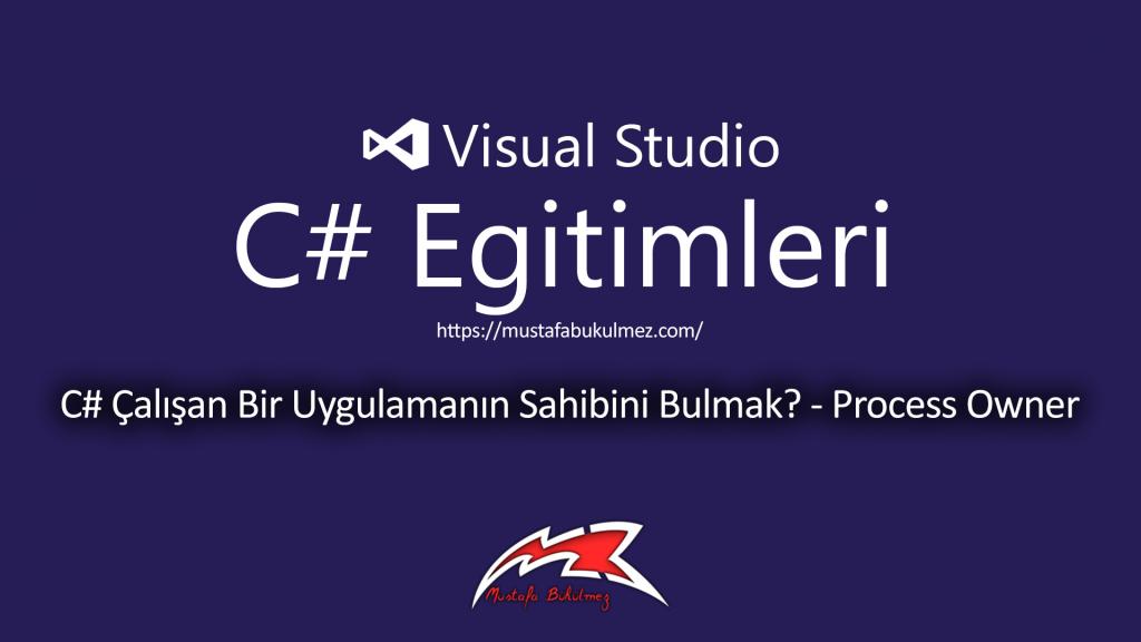 C# Çalışan Bir Uygulamanın Sahibini Bulmak - Process Owner kapak