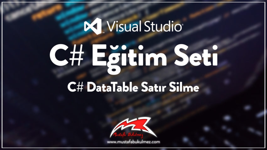 C# DataTable Satır Silme Nasıl Yapılır?