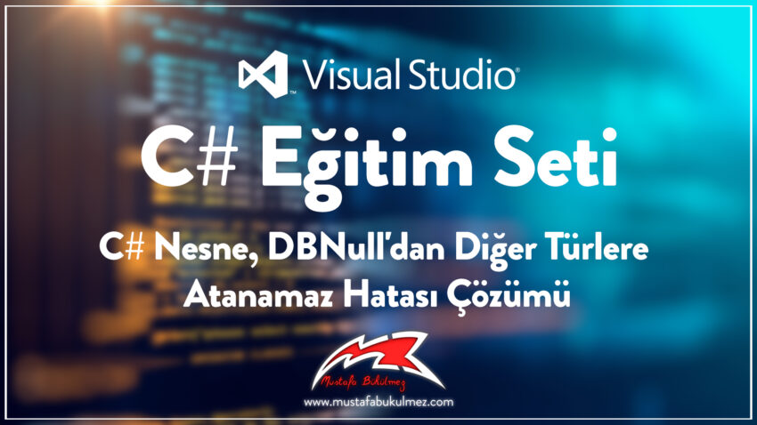 C# Nesne DBNull’dan Diğer Türlere Atanamaz Hatası Çözümü