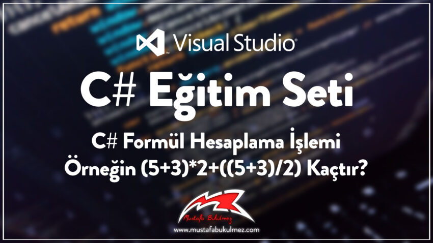 C# Formül Hesaplama İşlemi – (5+3)*2+((5+3)/2) Kaçtır?