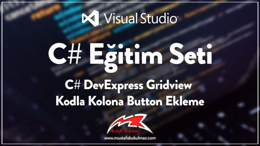 C# DevExpress Gridview Kodla Kolona Button Ekleme