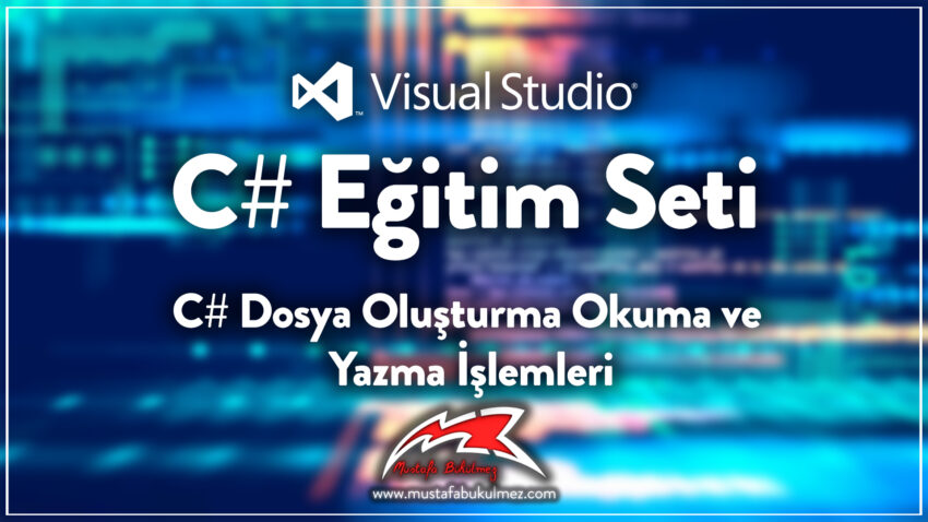 C# Dosya Oluşturma Okuma ve Yazma İşlemleri