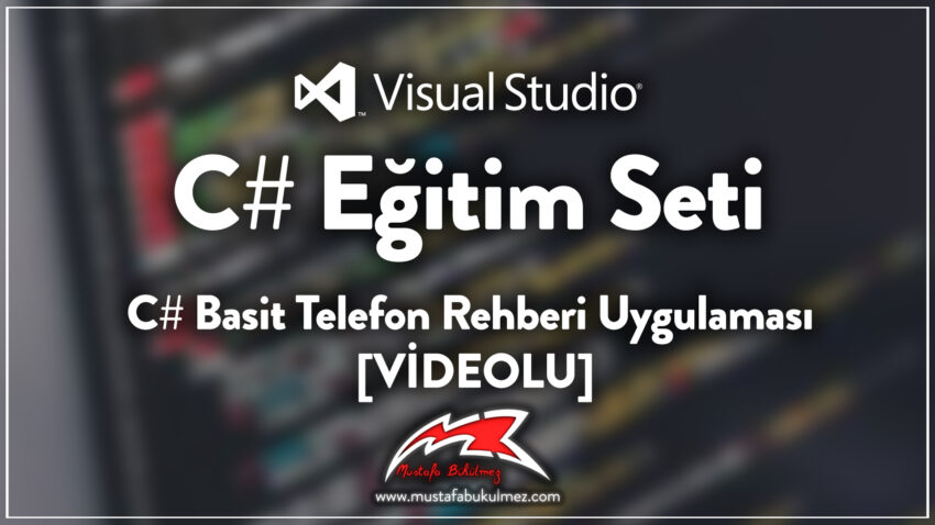 C# Basit Telefon Rehberi Uygulaması [VIDEO] – Mustafa BÜKÜLMEZ