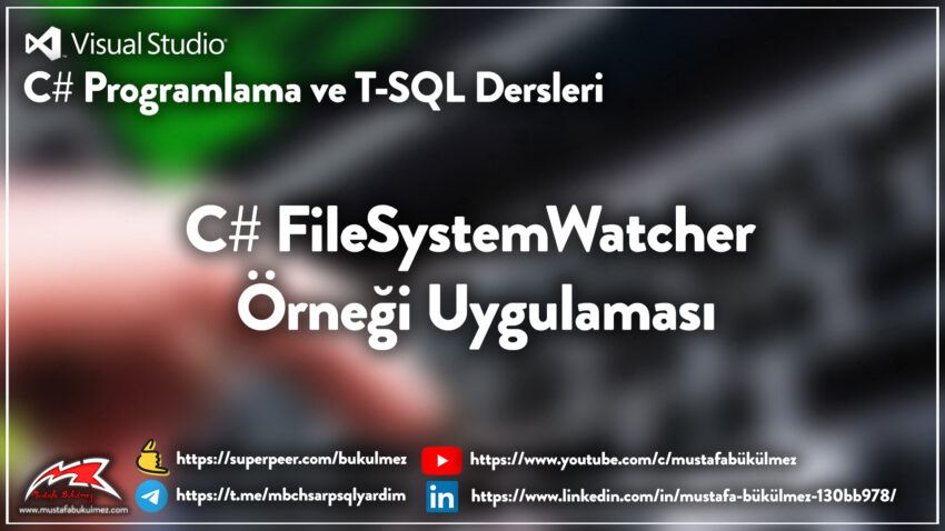 C# FileSystemWatcher Örneği Uygulaması