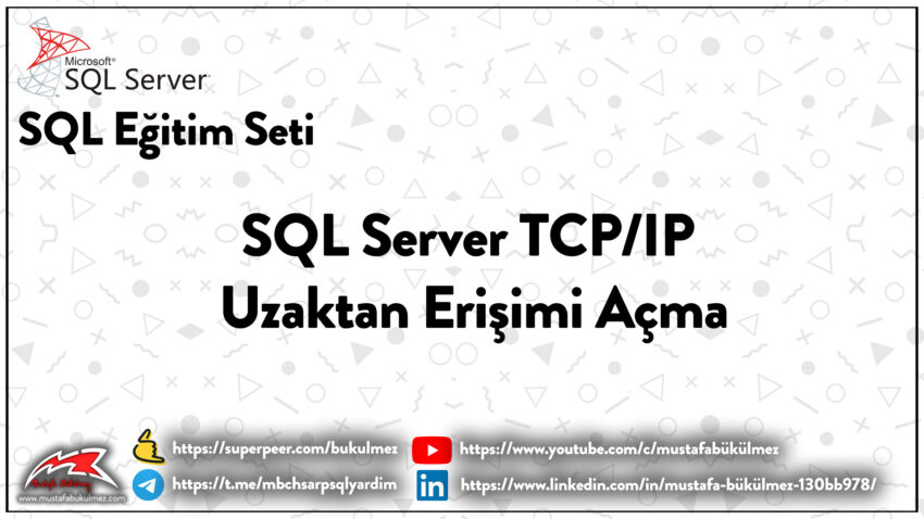 SQL Server TCPIP Uzaktan Erişim Açma