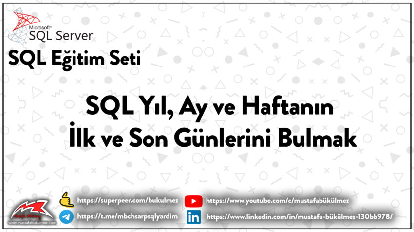 T-SQL Yıl Ay ve Haftanın İlk ve Son Günlerini Bulmak