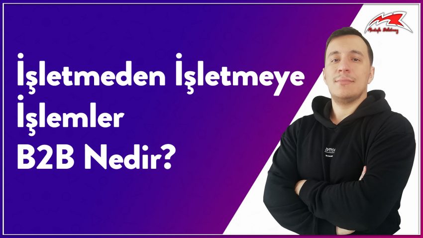 B2B Nedir? – İşletmeden İşletmeye İşlemler