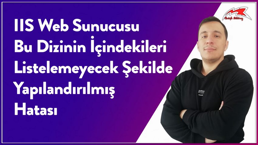 IIS Web Sunucusu Bu Dizinin İçindekileri Listelemeyecek Şekilde Yapılandırılmış Hatası