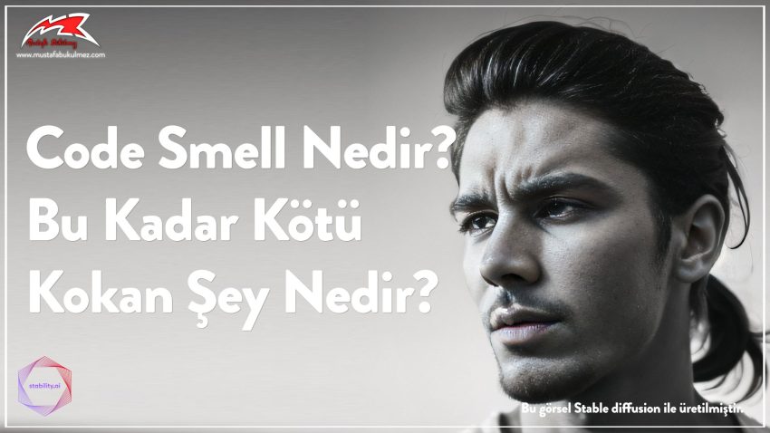 Code Smell Nedir? Bu Kadar Kötü Kokan Şey Nedir?